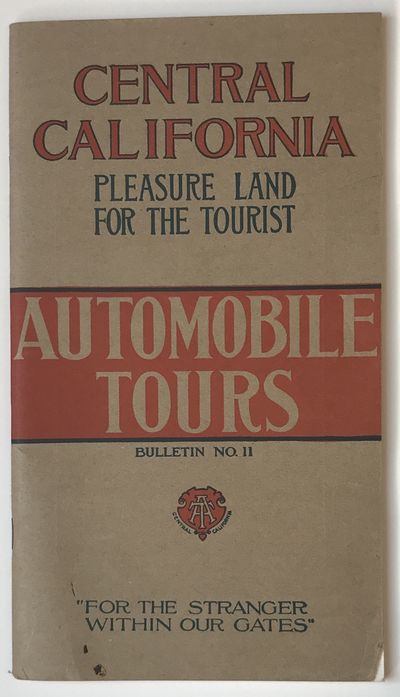 Central California. Pleasure Land for the Tourist. Automobile Tours "for the Stranger Within Our Gates