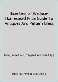 Bicentennial Wallace-Homestead Price Guide To Antiques And Pattern Glass