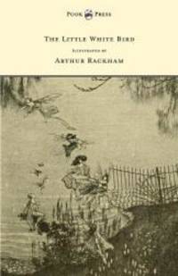 The Little White Bird - Illustrated by Arthur Rackham by J. M. Barrie - 2015-05-27 - from Books Express (SKU: 1447478053n)