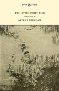 The Little White Bird - Illustrated by Arthur Rackham by J. M. Barrie - 2015-05-27