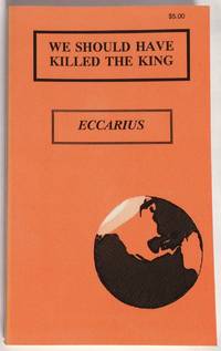 We Should Have Killed the King by Eccarius, J.G - 1990