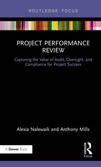 Project Performance Review: Capturing the Value of Audit, Oversight, and Compliance for Project...