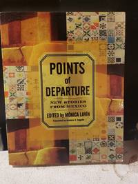 image of POINTS OF DEPARTURE: new stories from Mexico. Translated by Gustavo V. Segado