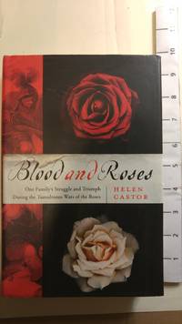 Blood and Roses: One Family's Struggle and Triumph During the Tumultuous Wars of the Roses