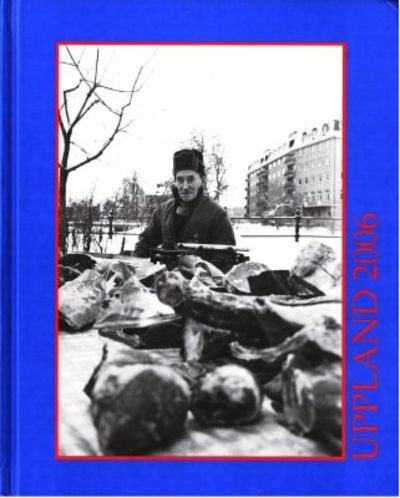 Uppland 2006. Årsbok för medlemmarna i Upplands…