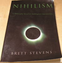 Nihilism: A Philosophy Based In Nothingness And Eternity by Brett Stevens - Paperback - 1st Edition - 2016 - from powellbooks of Ilminster Somerset uk. (SKU: 04512)