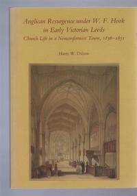 Anglican Resurgence under W F Hook in Early Victorian Leeds. Church Life in a Nonconformist Town, 1836-1851. Publications of the Thoresby Society,Second Series Volume 12 For 2001