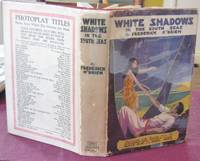 WHITE SHADOWS IN THE SOUTH SEAS. Illustrated with Scenes from the  Photoplay. A Metro-Goldwyn-Mayer Picture by O&#39;BRIEN, Frederick - 1928