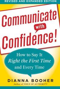 Communicate with Confidence, Revised and Expanded Edition: How To Say It Right The First Time And...