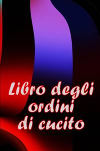 Libro degli ordini di cucito: Libro di sartoria per annotare i progetti di cucito - regalo...