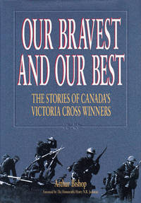 Our Bravest and Our Best: The Stories of Canada's Victoria Cross Winners