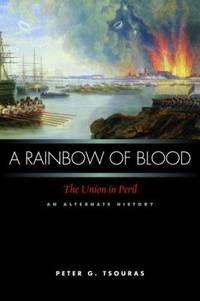 A Rainbow of Blood : The Union in Peril - An Alternate History