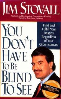 You Don't Have to Be Blind to See: Find and Fulfill Your Destiny Regardless of Your Circumstance