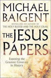 The Jesus Papers: Exposing the Greatest Cover-up in History