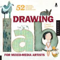 Drawing Lab for Mixed-Media Artists : 52 Creative Exercises to Make Drawing Fun