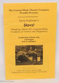 [program] The Custom Made Theatre Company proudly presents Tony Kushner's Slavs! thinking about the longstanding problems of virtue and happiness