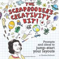 The Scrapbooker's Creativity Kit!: Prompts and Ideas to Jump Start Your Layouts