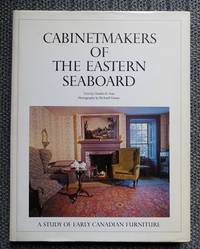 CABINETMAKERS OF THE EASTERN SEABOARD. A STUDY OF EARLY CANADIAN FURNITURE.