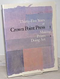 Thirty-Five Years at Crown Point Press: Making Prints, Doing Art