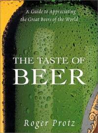 The Taste of Beer : A Guide to Appreciating the Great Beers of the World