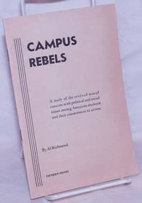 Campus rebels; a study of the revived moral concern with political and social issues among...