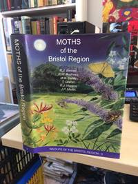 The Moths of the Bristol Region by Ray Barnett, Richard Andrews, Mike Bailey, Tim Corner, Rupert Higgins and John Martin - 2008