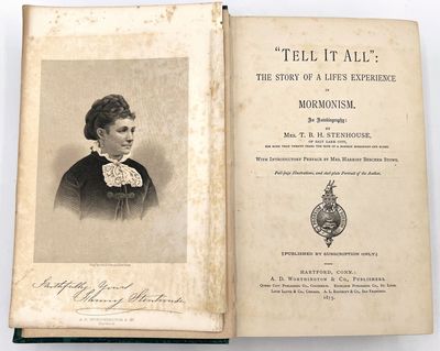 Tell It All": The Story of a Life's Experience in Mormonism. An Autobiography by Mrs. T.B.H. Stenhouse