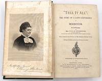 Tell It All": The Story of a Life's Experience in Mormonism. An Autobiography by Mrs. T.B.H. Stenhouse