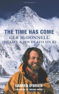 The Time Has Come: Ger McDonnell - His Life & His Death on K2