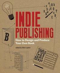 Indie Publishing : How to Design and Publish Your Own Book