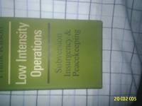 Low Intensity Operations: Subversion, Insurgency and Peacekeeping by Kitson K.C.B. C.B.E. M.C., General Sir Frank