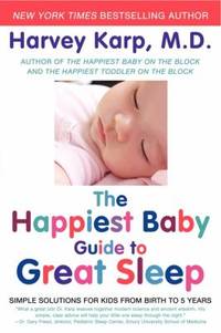 The Happiest Baby Guide to Great Sleep : Simple Solutions for Kids from Birth to 5 Years