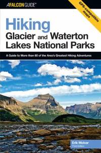 Hiking Glacier and Waterton Lakes National Parks: A Guide to More Than 60 of the Area's Greatest...