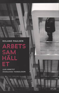 ARBETSSAMHÄLLET. Hur arbetet överlevde teknologin.