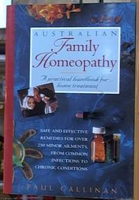 Australian Family Homeopathy; A Practical Handbook for Home Treatment by Callinan, Paul - 1995