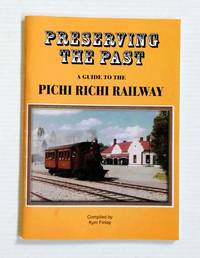image of Preserving the Past. A Guide to the Pichi Richi Railway