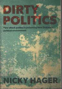 Dirty Politics: How Attack Politics Is Poisoning New Zealand's Political  Environment