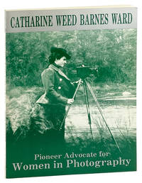 Catharine Weed Barnes Ward: Pioneer Advocate for Women in Photography [Limited Edition]