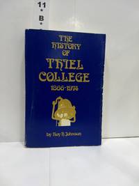 The History of Thiel College 1866-1974 by Roy Johnson - 1974