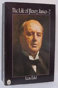 The Life of Henry James. Volume 2.