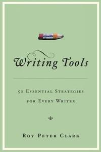 Writing Tools : 50 Essential Strategies for Every Writer