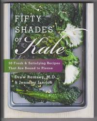 Fifty Shades of Kale 50 Fresh and Satisfying Recipes That Are Bound to  Please