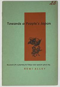 Towards a People&#039;s Japan: Account of a journey to Tokyo and speech given by Rewi Alley de Alley, Rewi - [196-]