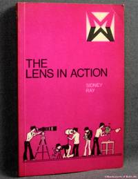 The Lens in Action by Sidney F. Ray - 1976