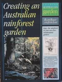 Creating an Australian rainforest garden by Ralph Bailey and Julie Lake - 1994