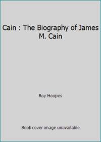 Cain : The Biography of James M. Cain