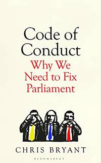 Code of Conduct: Why We Need to Fix Parliament &acirc; and How to Do It