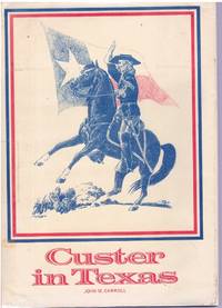 cover of Custer in Texas: An interrupted narrative : including narratives of the First Iowa Cavalry, the Seventh Indiana Cavalry, the Fifth Illinois Cavalry, ... mutiny in Custer's command while in Louisiana