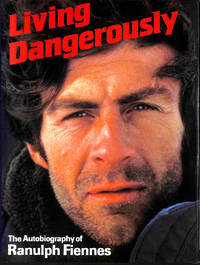 Living Dangerously: The Autobiography Of Ranulph Fiennes