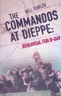 The Commandos at Dieppe: Rehearsal for D-Day